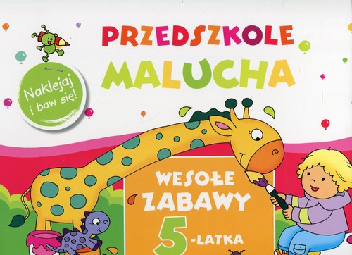 Przedszkole Malucha. Wesołe zabawy 5-latka. Naklejaj i baw się!