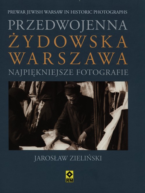 Przedwojenna żydowska Warszawa. Najpiękniejsze fotografie. Prewar Jewish Warsaw in Historic Photographs