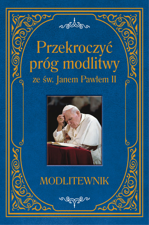 Przekroczyć próg modlitwy ze św. Janem Pawłem II. Modlitewnik duży format