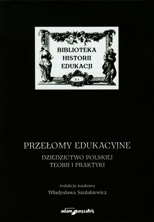 Przełomy edukacyjne. Dziedzictwo polskiej teorii i praktyki