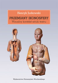 Przemiany ikonosfery Wizualny kontekst sztuki teatru