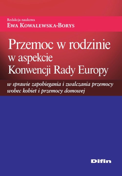 Przemoc w rodzinie w aspekcie Konwencji Rady Europy w sprawie zapobiegania i zwalczania przemocy wobec kobiet i przemocy domowej