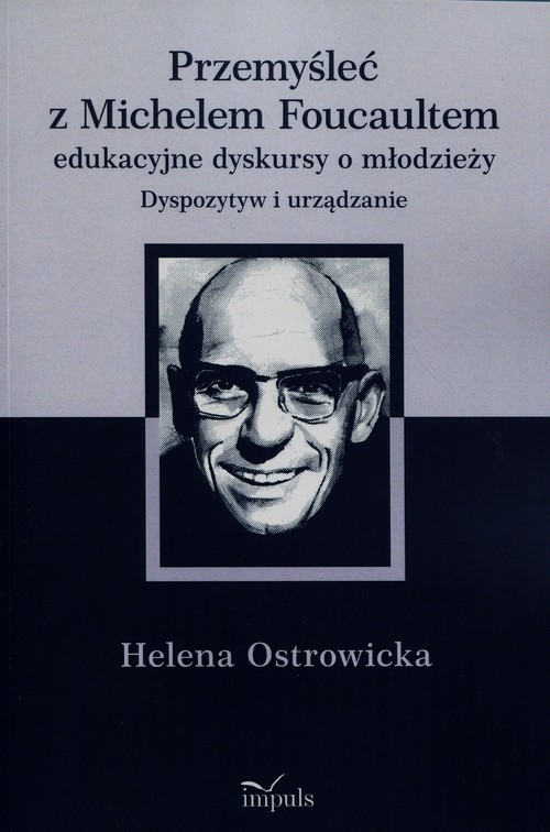 Przemyśleć z Michelem Foucaultem edukacyjne dyskursy o młodzieży