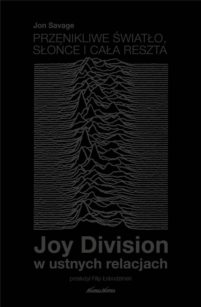 Przenikliwe światło, słońce i cała reszta. Joy Division w ustnych relacjach