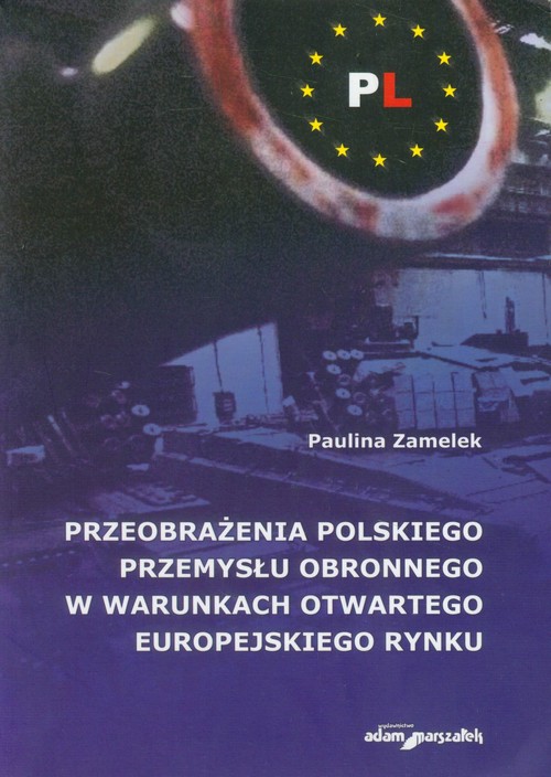 Przeobrażenia polskiego przemysłu obronnego w warunkach otwartego europejskiego rynku