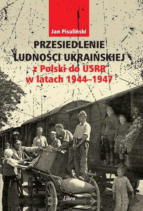 Przesiedlenie ludności ukraińskiej z Polski do USRR w latach 1944-1947