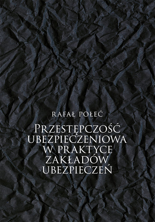 Przestępczość ubezpieczeniowa w praktyce zakładów ubezpieczeń