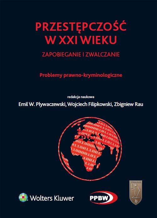 Przestępczość w XXI wieku - zapobieganie i zwalczanie. Problemy prawno-kryminologiczne