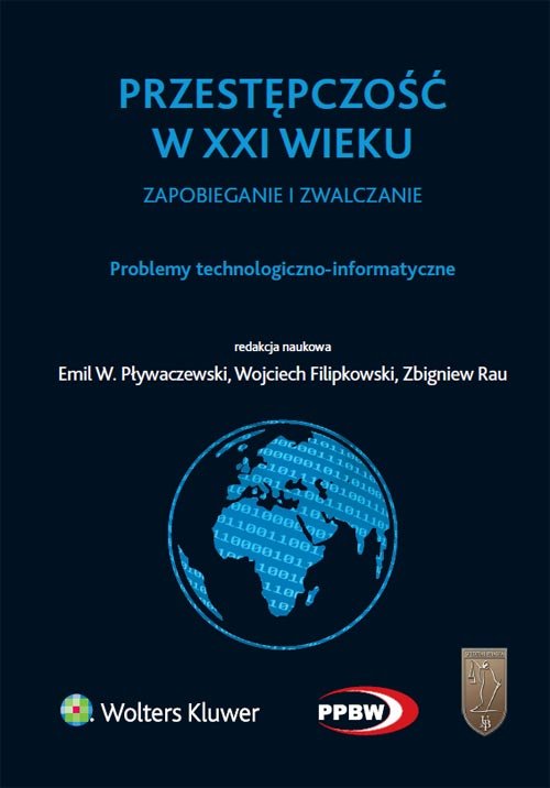 Przestępczość w XXI wieku - zapobieganie i zwalczanie. Problemy technologiczno-informatyczne