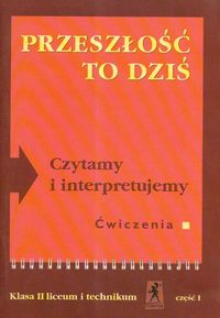 Język polski, Przeszłość to dziś, Czytamy i interpretujemy - ćwiczenia, część 1, klasa 2, szkoła ponadgimnazjalna