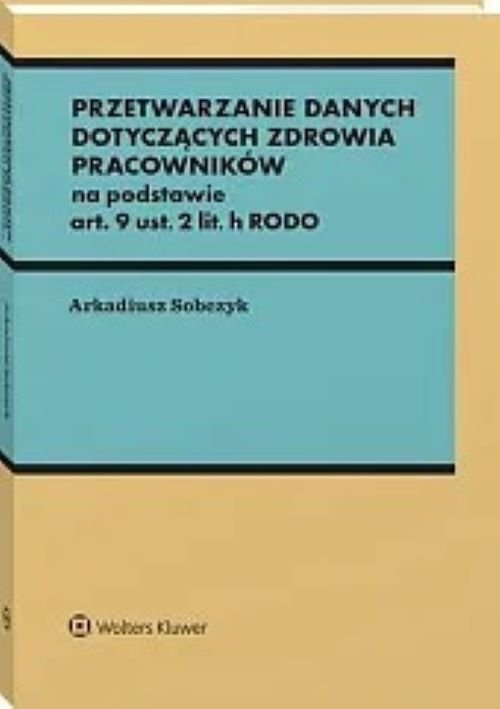 Przetwarzanie danych dotyczących zdrowia pracowników na podstawie art. 9 ust. 2 lit. h RODO