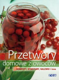 Przetwory domowe z owoców. Kompoty, konfitury, nalewki i inne