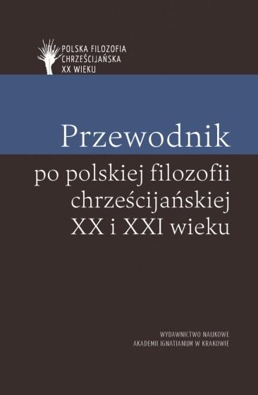 Przewodnik po polskiej filozofii chrześcijańskiej XX i XXI wieku