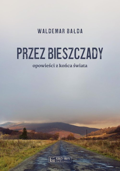 Przez Bieszczady Opowieści z końca świata