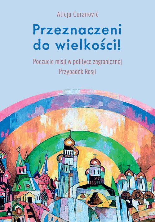 Przeznaczeni do wielkości! Poczucie misji w polityce zagranicznej Przypadek Rosji