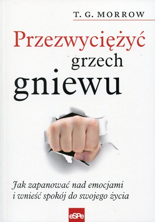 Przezwyciężyć grzech gniewu. Jak zapanować nad emocjami i wnieść spokój do swojego życia