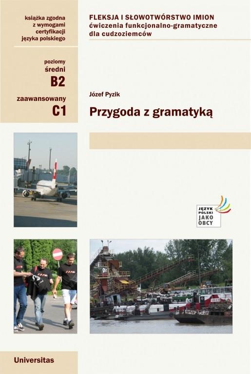 Przygoda z gramatyką. Fleksja i słowotwórstwo imion. Ćwiczenia funkcjonalno-gramatyczne dla cudzozie