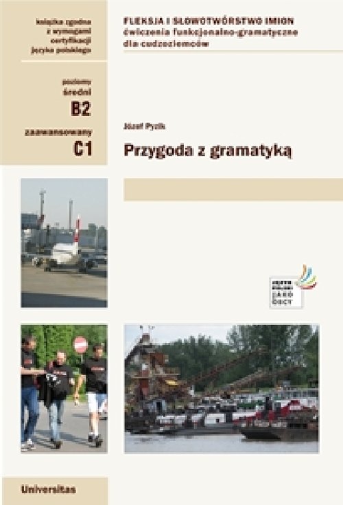 Przygoda z gramatyką Fleksja i słowotwórstwo imion Ćwiczenia funkcjonalno-gramatyczne dla cudzoziemc