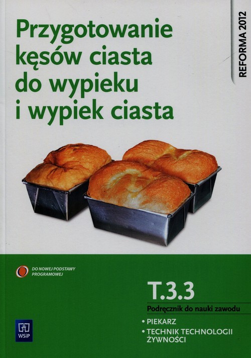 Przygotowanie kęsów ciasta do wypieku i wypiek ciast T.3.3. Podręcznik do nauki zawodu Piekarz Techn