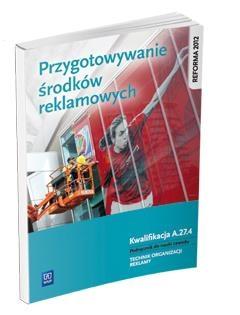 Przygotowanie środków reklamowych. Kwalifikacja A.27.4. Podręcznik do nauki zawodu technik organizac