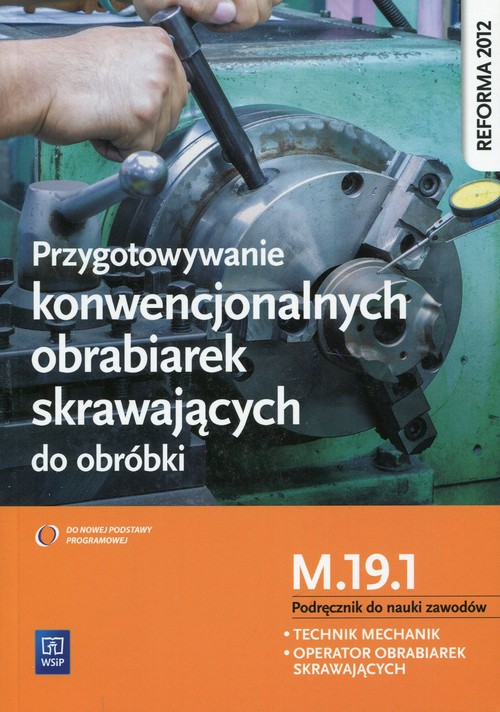 Przygotowywanie konwencjonalnych obrabiarek skrawających do obróbki Podręcznik do nauki zawodów M.19