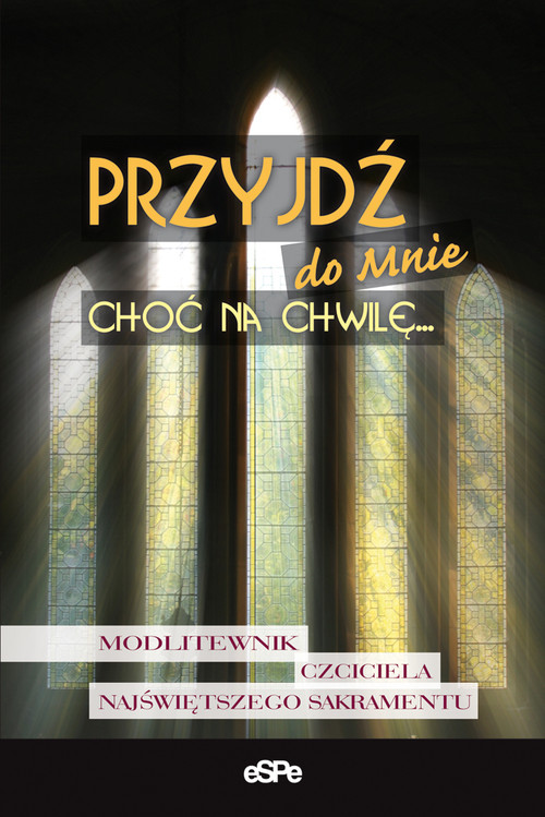 Przyjdź do Mnie choć na chwilę