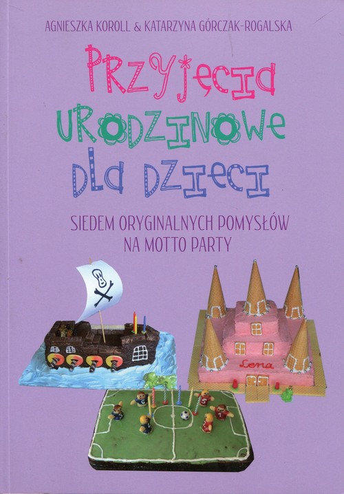 Przyjęcia urodzinowe dla dzieci. Siedem oryginalnych pomysłów na motto party