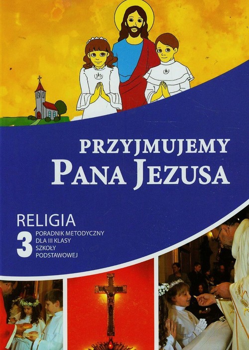 Przyjmujemy Pana Jezusa 3. Poradnik metodyczny +CD