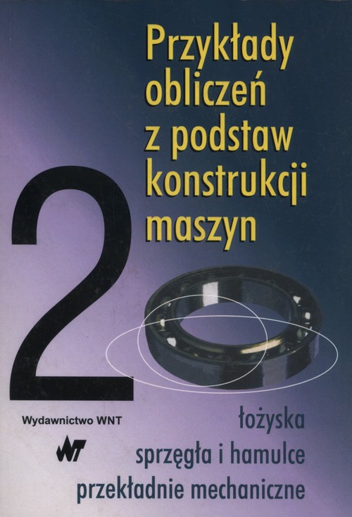 Przykłady obliczeń z podstaw konstrukcji maszyn t.2
