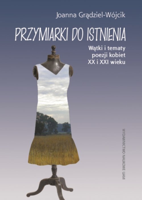 Przymiarki do istnienia Wątki i tematy poezji kobiet XX i XXI w.