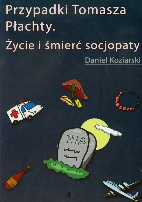Przypadki Tomasza Płachty. Życie i śmierć socjopaty