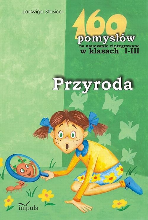 Przyroda 160 pomysłów na nauczanie zintegrowane w klasach 1-3