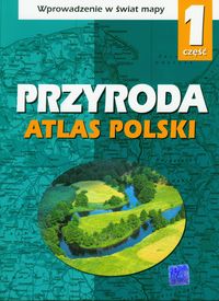 Przyroda. Przyroda. Atlas Polski. Wprowadzenie w świat mapy. Klasa 4-6. Atlas. Część 1 - szkoła podstawowa