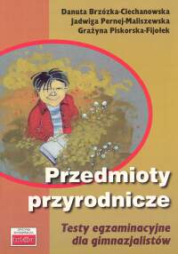 Przyroda. Testy egzaminacyjne dla gimnazjalistów. Przedmioty przyrodnicze. Klasa 1-3. Materiały pomocnicze - gimnazjum