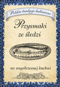 Przysmaki ze śledzi we współczesnej kuchni
