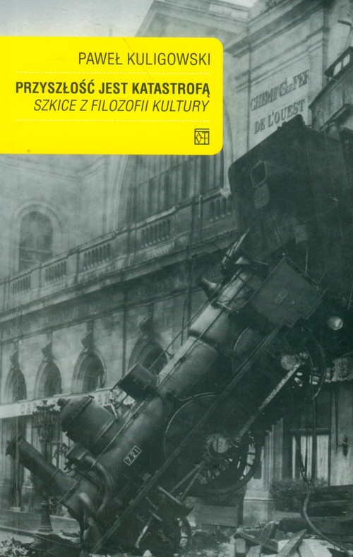 Przyszłość jest katastrofą. Szkice z filozofii kultury