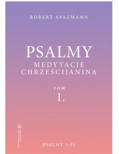 Psalmy. Medytacje chrześcijanina. Tom 1. Psalmy 1-51