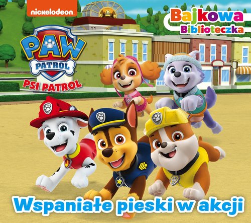 Psi Patrol Bajkowa biblioteczka Wspaniałe pieski w akcji