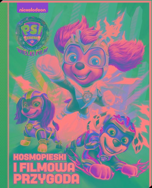 Psi Patrol. Wielki film. Kosmopieski i filmowa przygoda