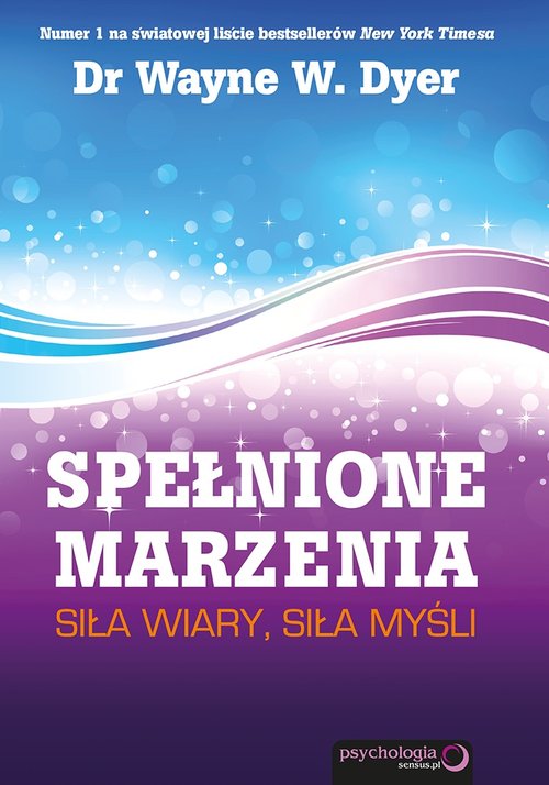 Psychologia. Spełnione marzenia. Siła wiary, siła myśli