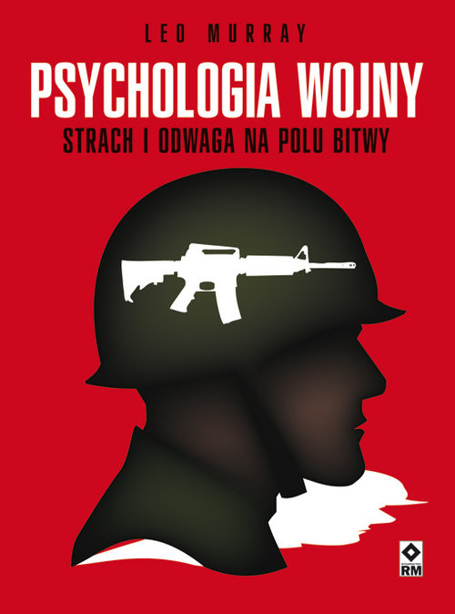 Psychologia wojny. Strach i odwaga na polu bitwy