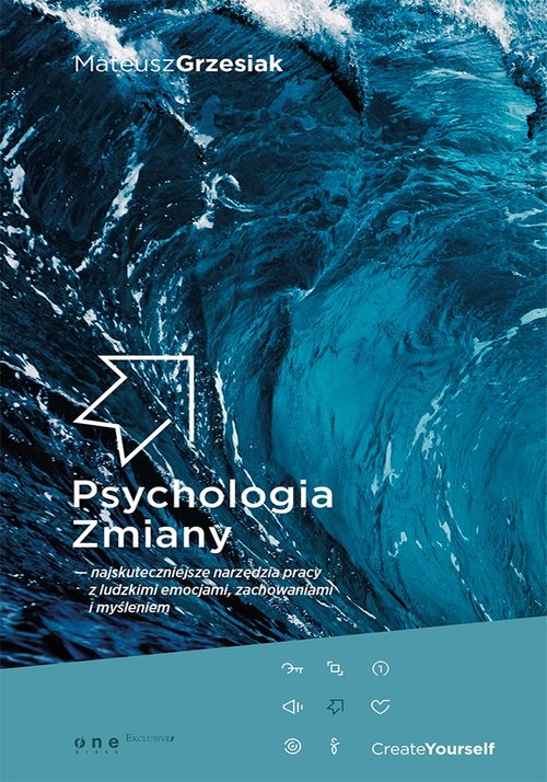 Psychologia zmiany najskuteczniejsze narzędzia pracy z ludzkimi emocjami, zachowaniami i myśleniem