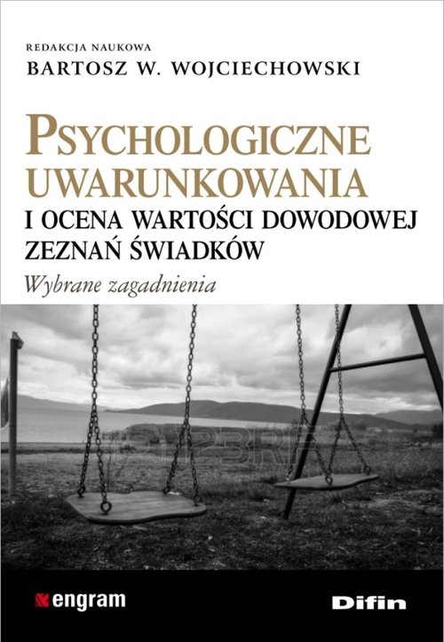 Engram. Psychologiczne uwarunkowania i ocena wartości dowodowej zeznań świadków. Wybrane zagadnienia