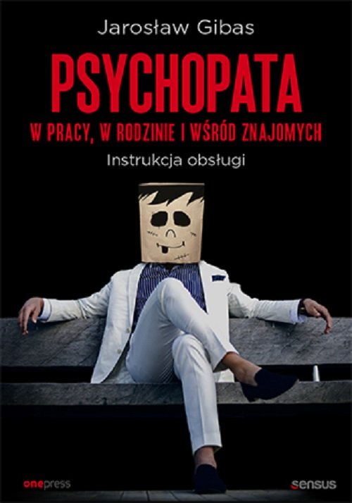Psychopata w pracy, w rodzinie i wśród znajomych