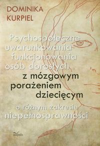Psychospołeczne uwarunkowania funkcjonowania osób dorosłych z mózgowym porażeniem dziecięcym o różnym zakresie niepełnosprawności