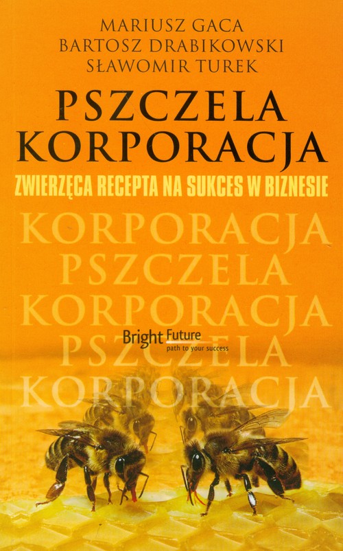 Pszczela korporacja. Zwierzęca recepta na sukces w biznesie