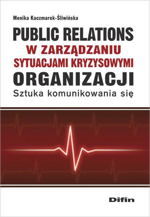 Public relations organizacji w zarządzaniu sytuacjami kryzysowymi organizacji. Sztuka komunikowania się