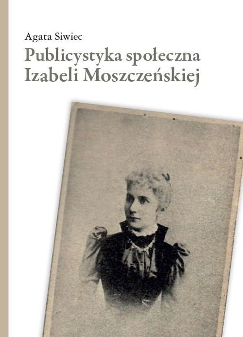 Publicystyka społeczna Izabeli Moszczeńskiej