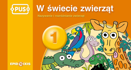 PUS W świecie zwierząt. Nazywanie i rozróżnianie zwierząt. Pieciolatki. Sześciolatki. Materiały pomocnicze. Część 1 - edukacja przedszkolna