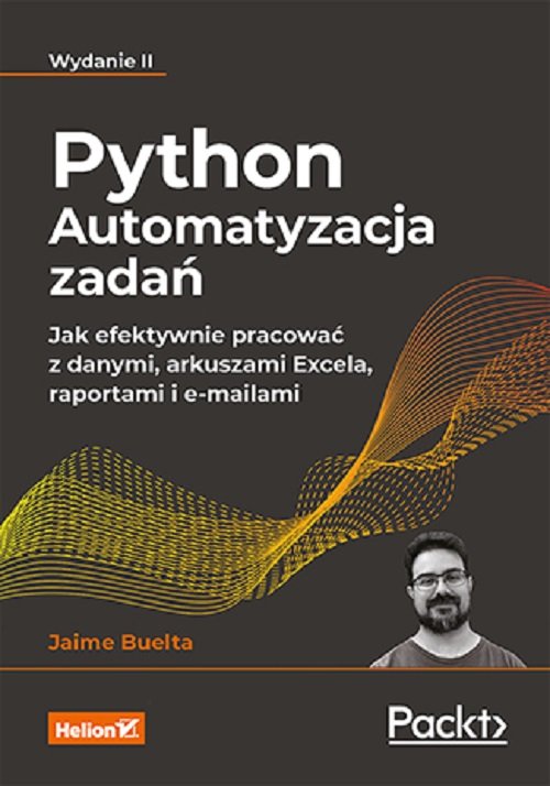 Python Automatyzacja zadań. Jak efektywnie pracować z danymi, arkuszami Excela, raportami i e-maila